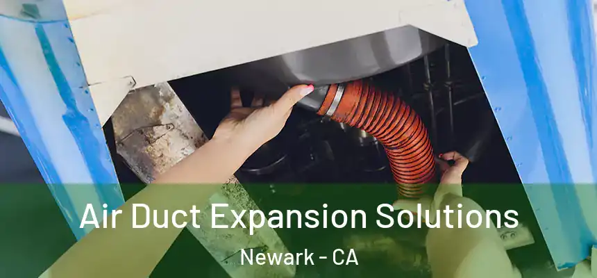  Air Duct Expansion Solutions Newark - CA