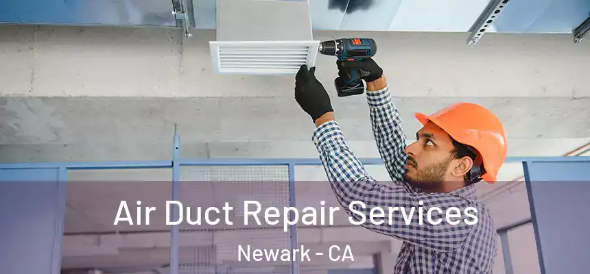 Air Duct Repair Services Newark - CA