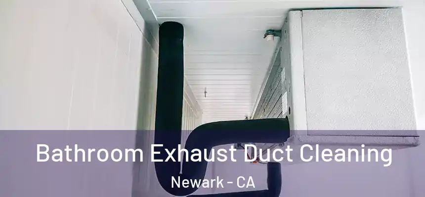 Bathroom Exhaust Duct Cleaning Newark - CA