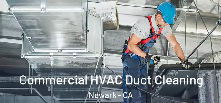 Commercial HVAC Duct Cleaning Newark - CA