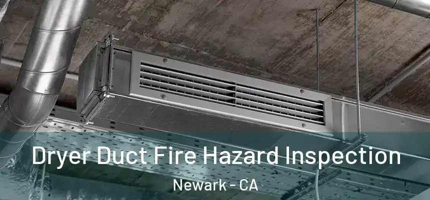 Dryer Duct Fire Hazard Inspection Newark - CA