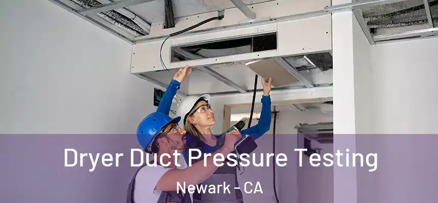 Dryer Duct Pressure Testing Newark - CA