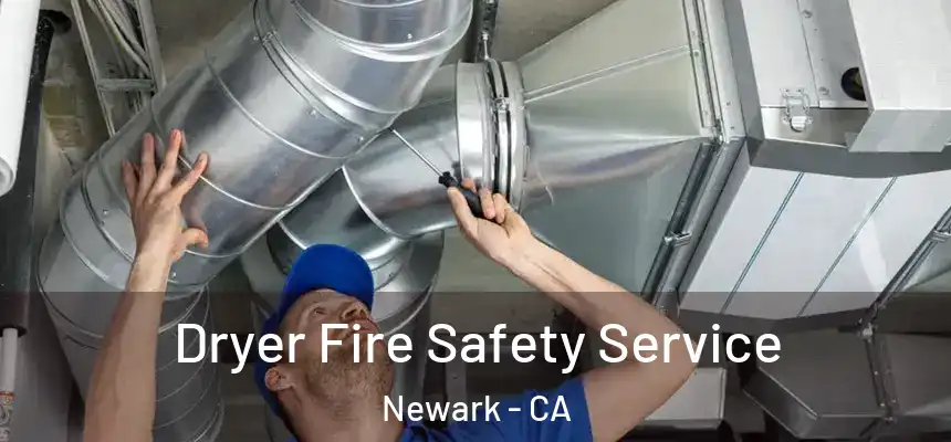 Dryer Fire Safety Service Newark - CA