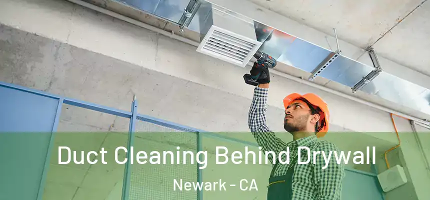  Duct Cleaning Behind Drywall Newark - CA
