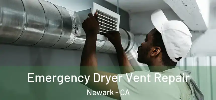 Emergency Dryer Vent Repair Newark - CA