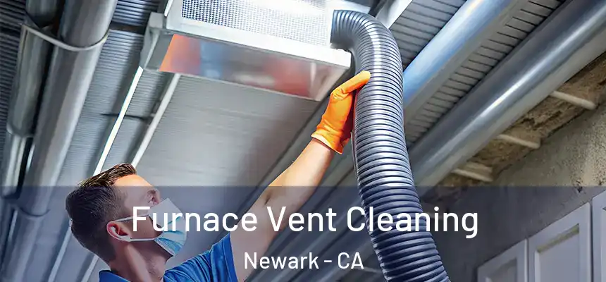  Furnace Vent Cleaning Newark - CA