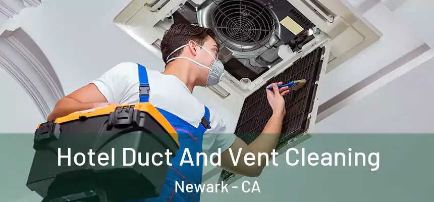 Hotel Duct And Vent Cleaning Newark - CA