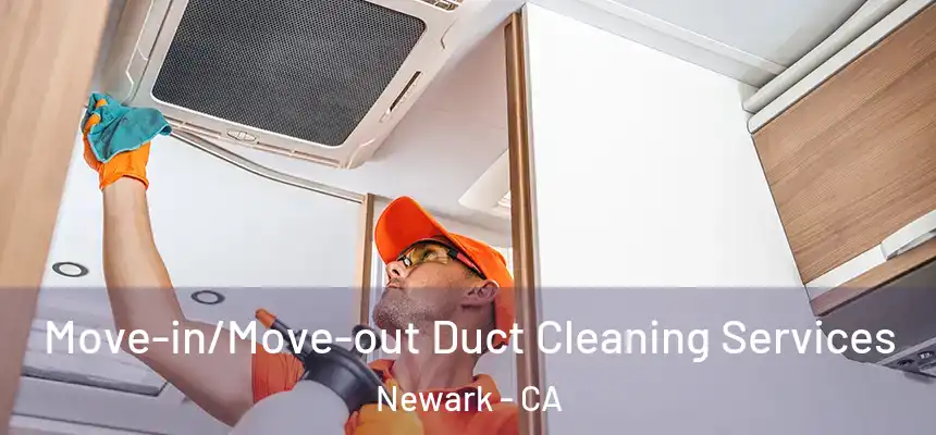 Move-in/Move-out Duct Cleaning Services Newark - CA