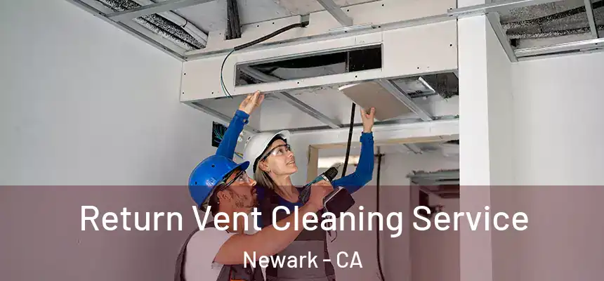 Return Vent Cleaning Service Newark - CA