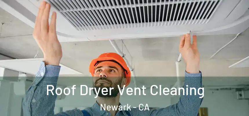Roof Dryer Vent Cleaning Newark - CA