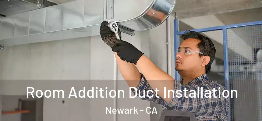  Room Addition Duct Installation Newark - CA