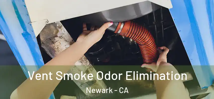 Vent Smoke Odor Elimination Newark - CA