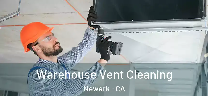 Warehouse Vent Cleaning Newark - CA