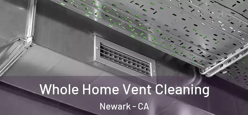 Whole Home Vent Cleaning Newark - CA